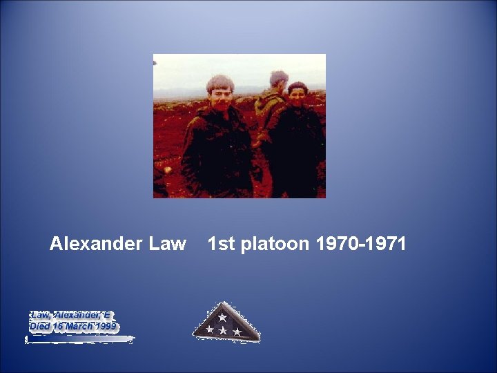  Alexander Law 1 st platoon 1970 -1971 