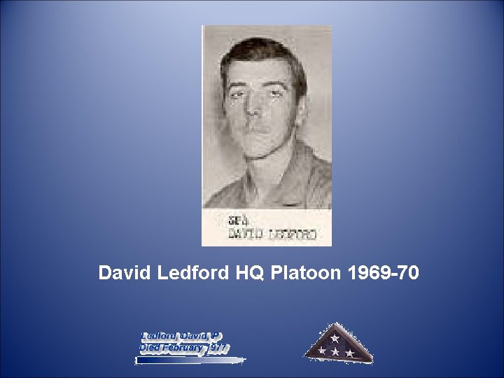  David Ledford HQ Platoon 1969 -70 