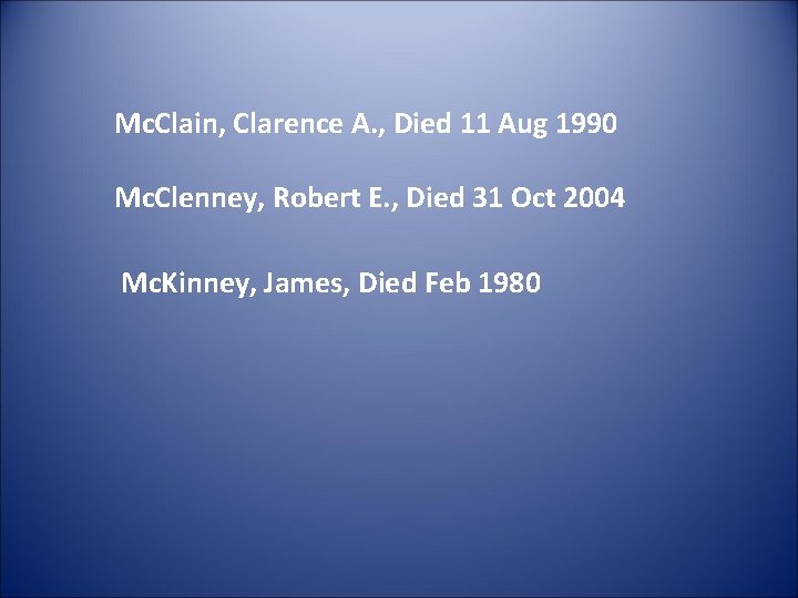 Mc. Clain, Clarence A. , Died 11 Aug 1990 Mc. Clenney, Robert E. ,