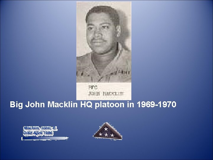  Big John Macklin HQ platoon in 1969 -1970 