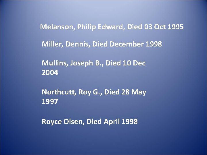 Melanson, Philip Edward, Died 03 Oct 1995 Miller, Dennis, Died December 1998 Mullins, Joseph