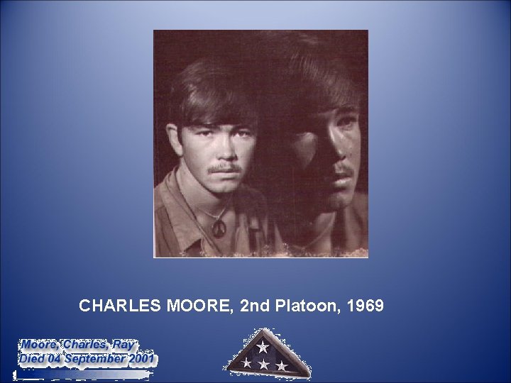  CHARLES MOORE, 2 nd Platoon, 1969 