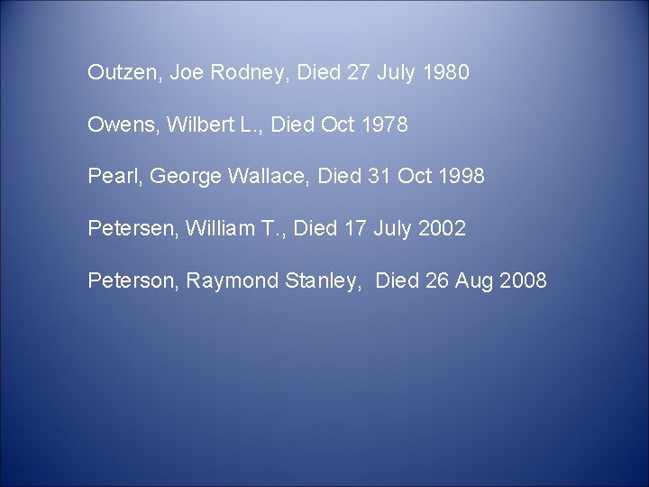 Outzen, Joe Rodney, Died 27 July 1980 Owens, Wilbert L. , Died Oct 1978