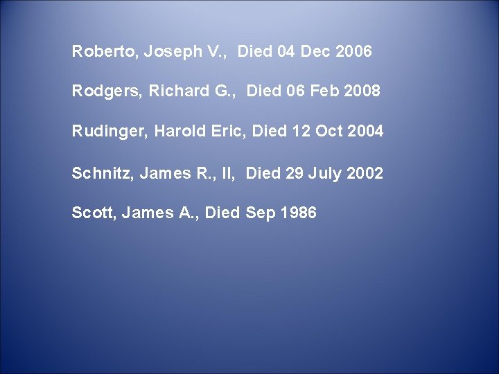 Roberto, Joseph V. , Died 04 Dec 2006 Rodgers, Richard G. , Died 06