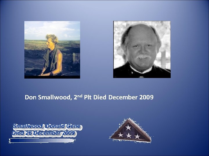 Don Smallwood, 2 nd Plt Died December 2009 