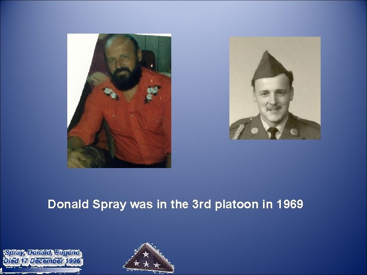  Donald Spray was in the 3 rd platoon in 1969 