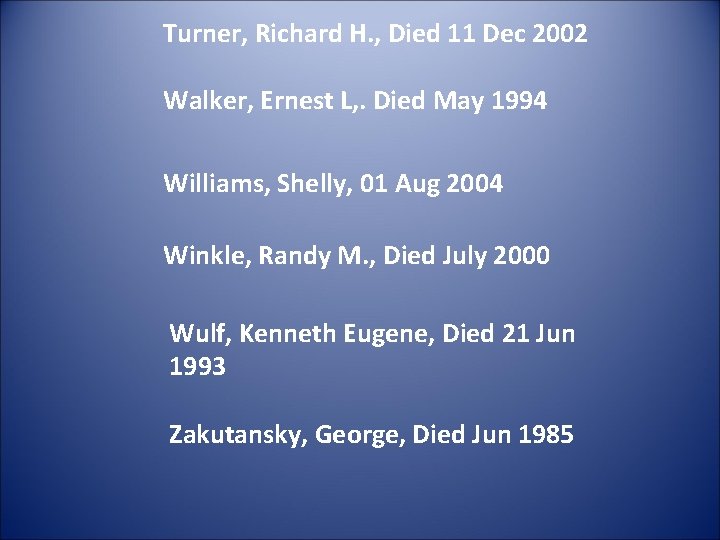 Turner, Richard H. , Died 11 Dec 2002 Walker, Ernest L, . Died May