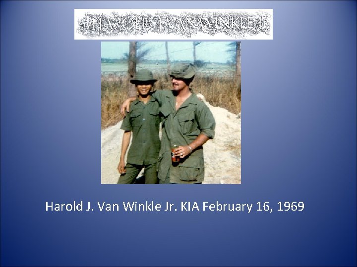 Harold J. Van Winkle Jr. KIA February 16, 1969 