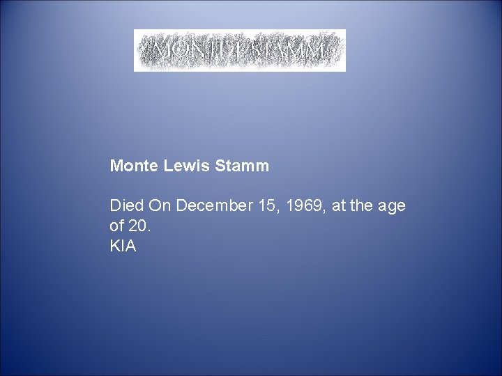  Monte Lewis Stamm Died On December 15, 1969, at the age of 20.