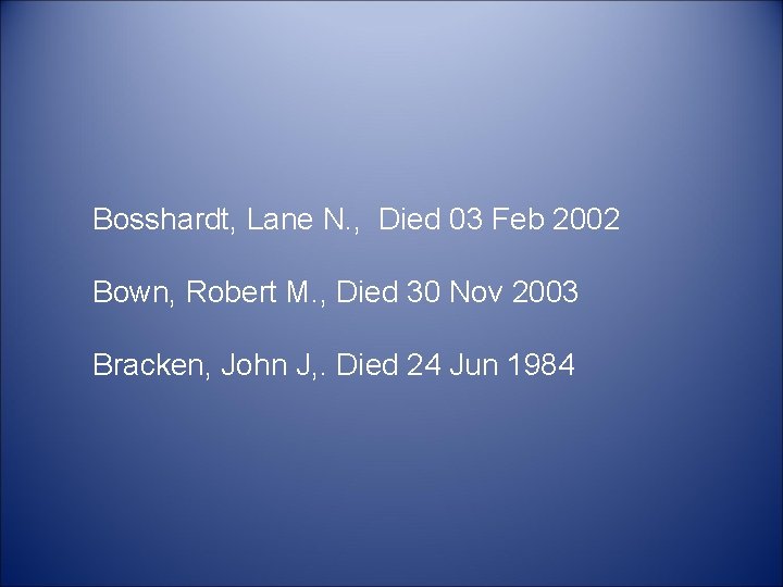 Bosshardt, Lane N. , Died 03 Feb 2002 Bown, Robert M. , Died 30