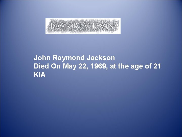  John Raymond Jackson Died On May 22, 1969, at the age of 21