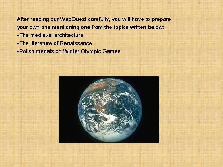 After reading our Web. Quest carefully, you will have to prepare your own one