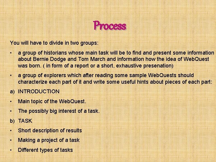 Process You will have to divide in two groups: • a group of historians