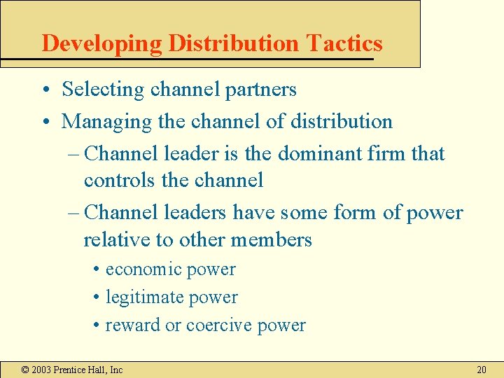 Developing Distribution Tactics • Selecting channel partners • Managing the channel of distribution – Developing Distribution Tactics • Selecting channel partners • Managing the channel of distribution –