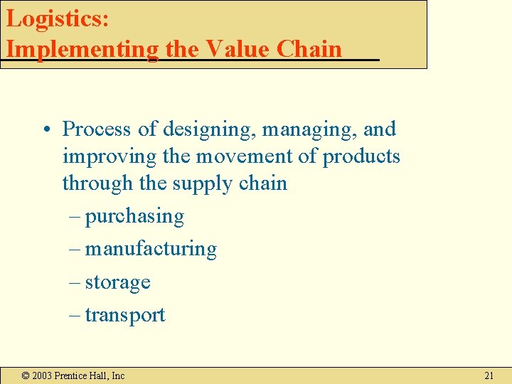 Logistics: Implementing the Value Chain • Process of designing, managing, and improving the movement Logistics: Implementing the Value Chain • Process of designing, managing, and improving the movement