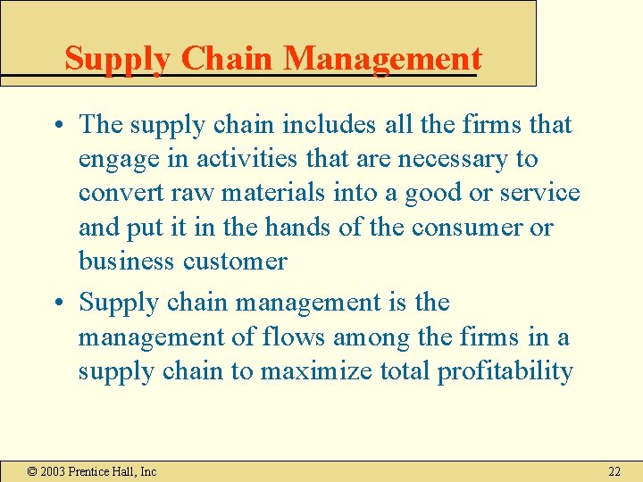 Supply Chain Management • The supply chain includes all the firms that engage in Supply Chain Management • The supply chain includes all the firms that engage in