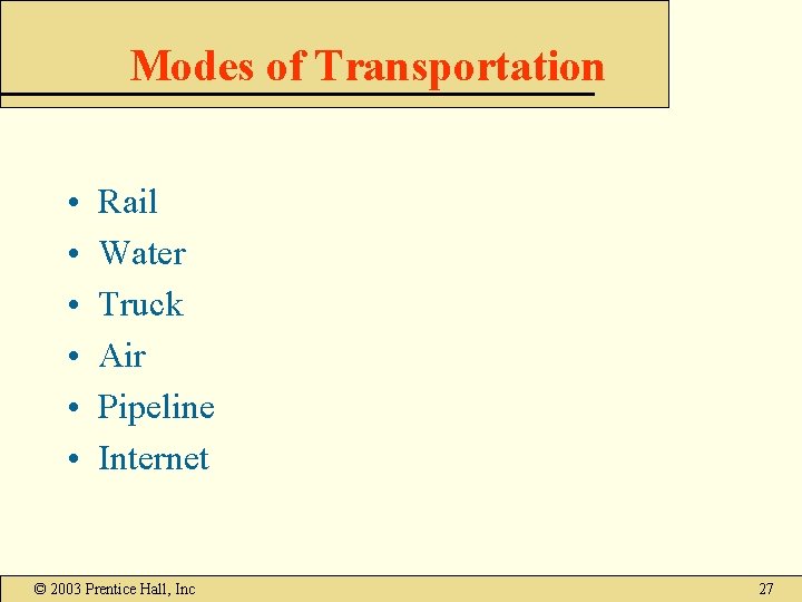 Modes of Transportation • • • Rail Water Truck Air Pipeline Internet © 2003 Modes of Transportation • • • Rail Water Truck Air Pipeline Internet © 2003