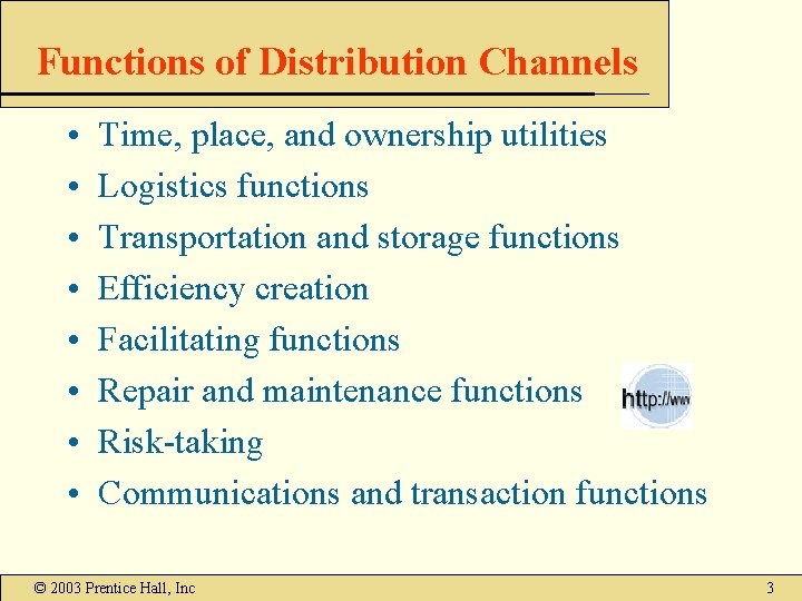 Functions of Distribution Channels • • Time, place, and ownership utilities Logistics functions Transportation Functions of Distribution Channels • • Time, place, and ownership utilities Logistics functions Transportation