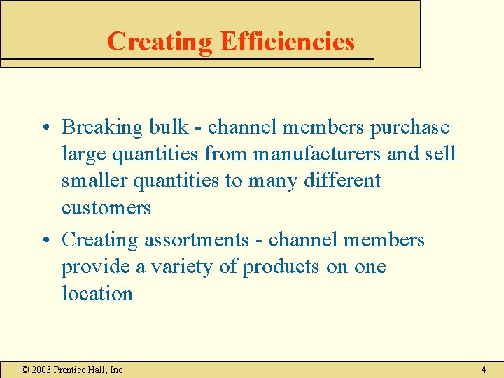 Creating Efficiencies • Breaking bulk - channel members purchase large quantities from manufacturers and Creating Efficiencies • Breaking bulk - channel members purchase large quantities from manufacturers and