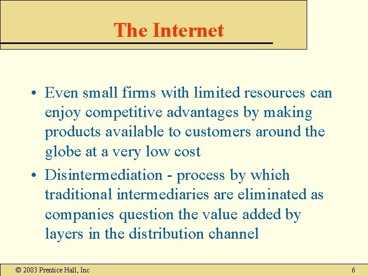 The Internet • Even small firms with limited resources can enjoy competitive advantages by The Internet • Even small firms with limited resources can enjoy competitive advantages by