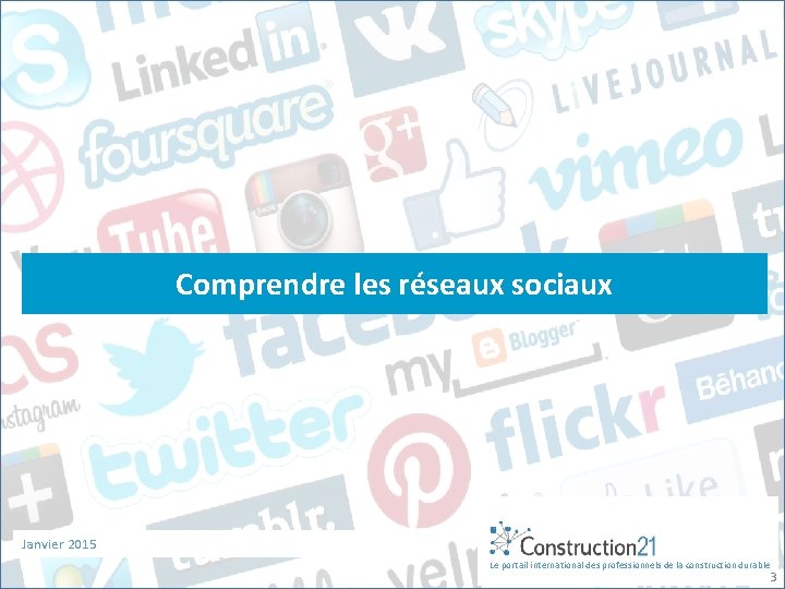 Comprendre les réseaux sociaux Janvier 2015 Le portail international des professionnels de la construction