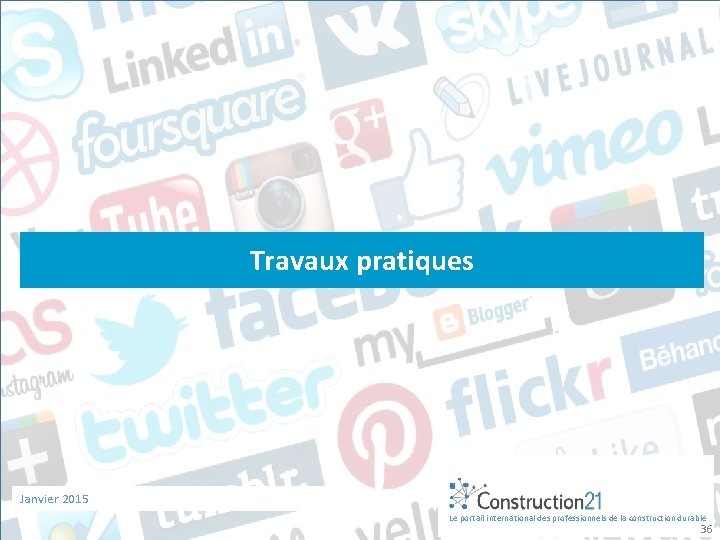 Travaux pratiques Janvier 2015 Le portail international des professionnels de la construction durable 36