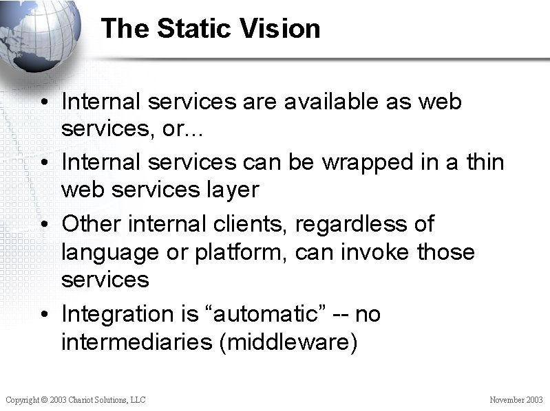 The Static Vision • Internal services are available as web services, or. . .