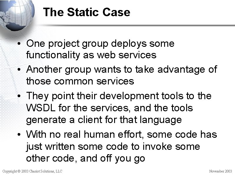 The Static Case • One project group deploys some functionality as web services •