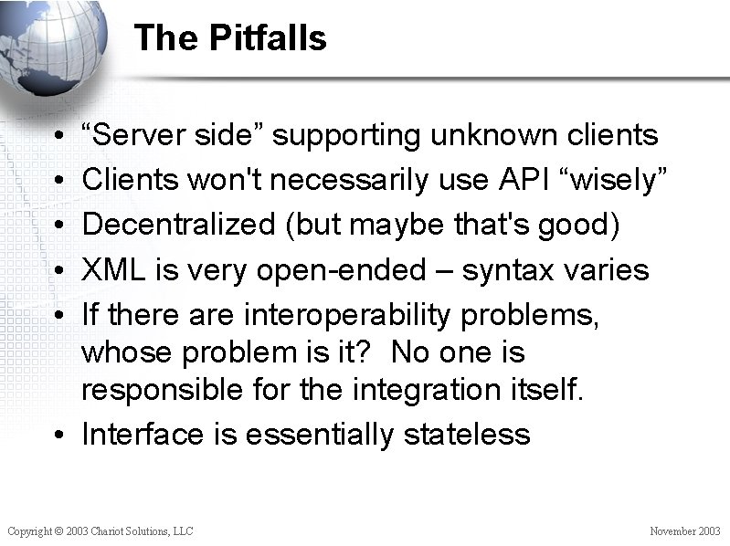 The Pitfalls “Server side” supporting unknown clients Clients won't necessarily use API “wisely” Decentralized