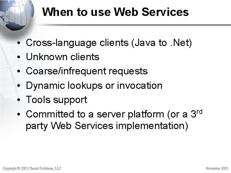 When to use Web Services • • • Cross-language clients (Java to. Net) Unknown