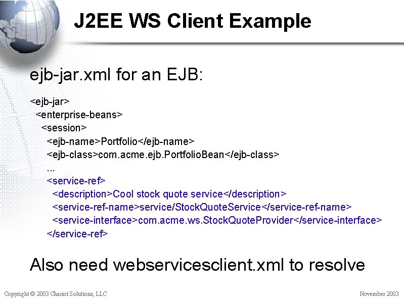 J 2 EE WS Client Example ejb-jar. xml for an EJB: <ejb-jar> <enterprise-beans> <session>