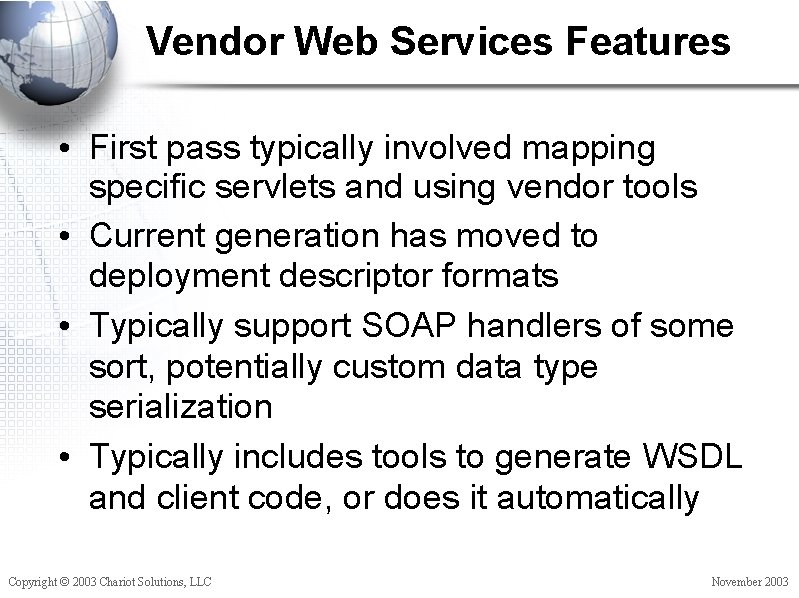 Vendor Web Services Features • First pass typically involved mapping specific servlets and using