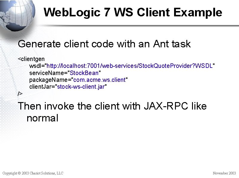 Web. Logic 7 WS Client Example Generate client code with an Ant task <clientgen