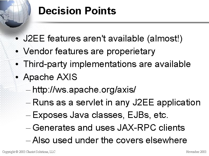 Decision Points • • J 2 EE features aren't available (almost!) Vendor features are