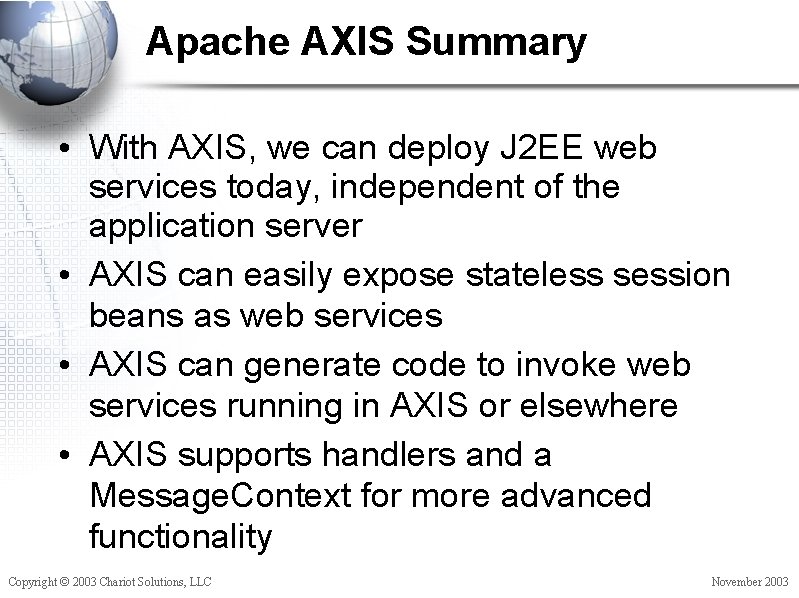 Apache AXIS Summary • With AXIS, we can deploy J 2 EE web services