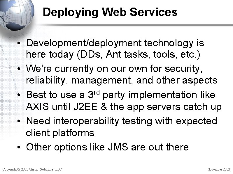 Deploying Web Services • Development/deployment technology is here today (DDs, Ant tasks, tools, etc.