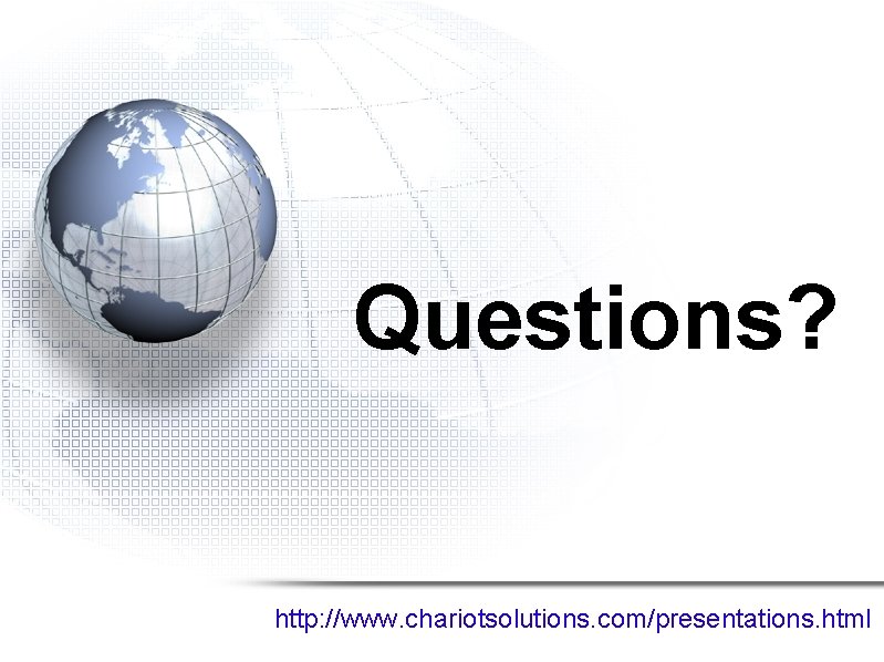 Questions? http: //www. chariotsolutions. com/presentations. html 