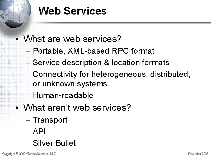 Web Services • What are web services? – Portable, XML-based RPC format – Service