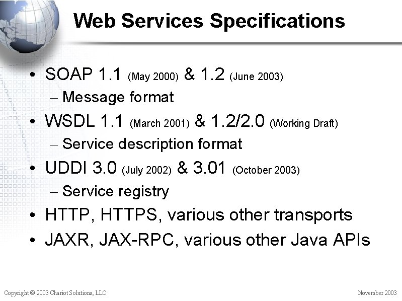 Web Services Specifications • SOAP 1. 1 (May 2000) & 1. 2 (June 2003)