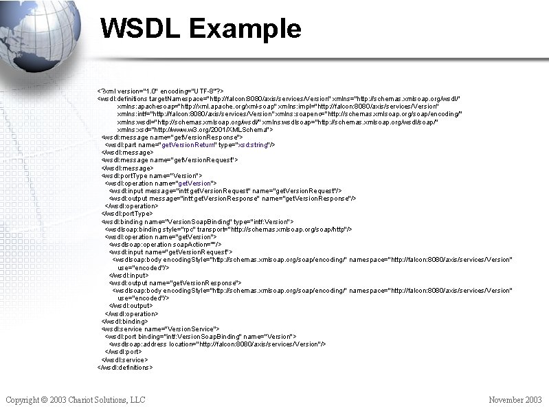 WSDL Example <? xml version="1. 0" encoding="UTF-8"? > <wsdl: definitions target. Namespace="http: //falcon: 8080/axis/services/Version"
