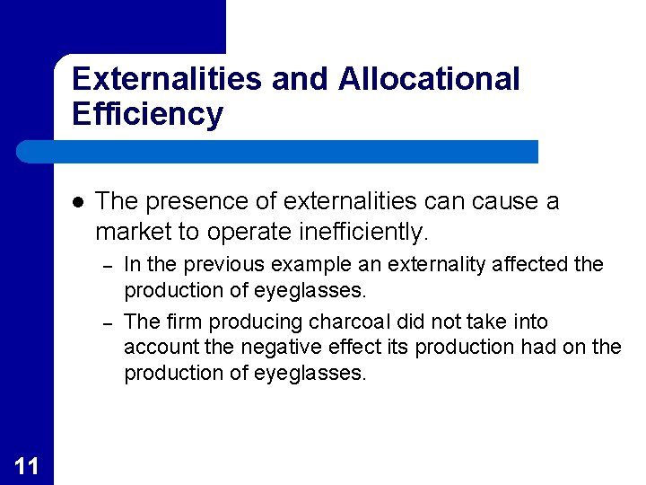 Externalities and Allocational Efficiency l The presence of externalities can cause a market to