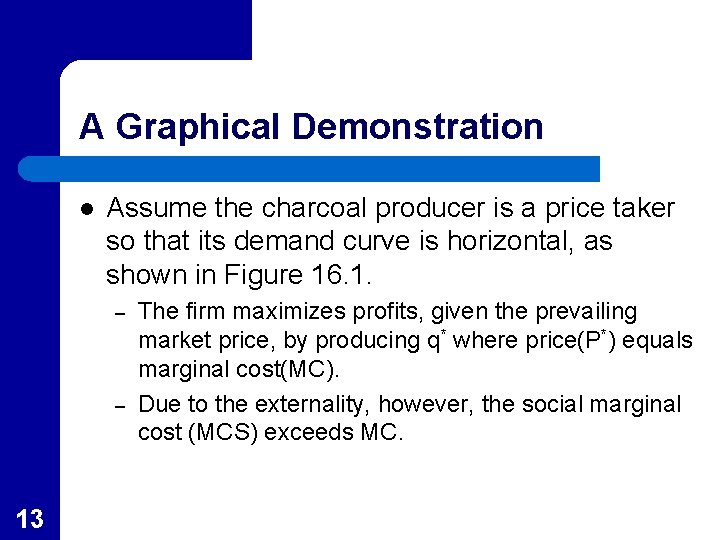 A Graphical Demonstration l Assume the charcoal producer is a price taker so that