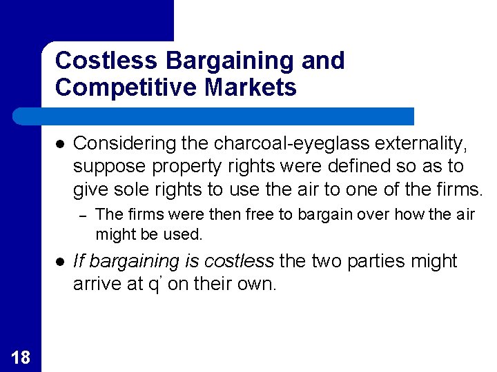 Costless Bargaining and Competitive Markets l Considering the charcoal-eyeglass externality, suppose property rights were