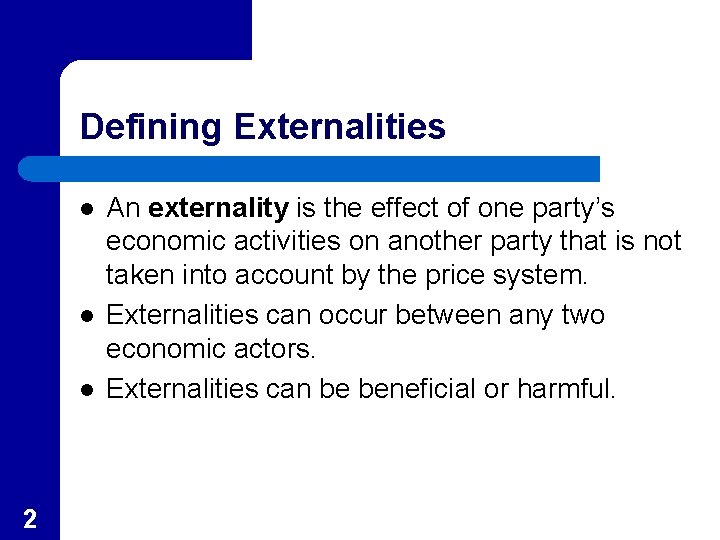 Defining Externalities l l l 2 An externality is the effect of one party’s