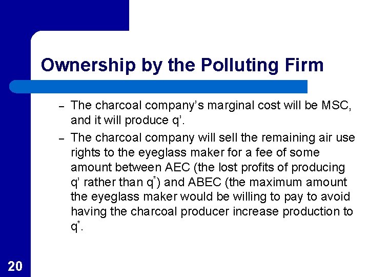 Ownership by the Polluting Firm – – 20 The charcoal company’s marginal cost will