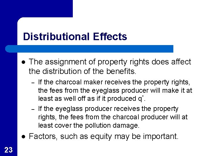 Distributional Effects l The assignment of property rights does affect the distribution of the