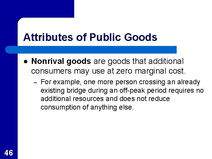 Attributes of Public Goods l Nonrival goods are goods that additional consumers may use