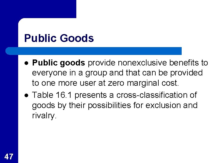 Public Goods l l 47 Public goods provide nonexclusive benefits to everyone in a