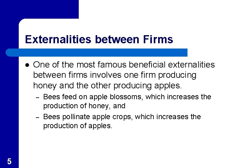 Externalities between Firms l One of the most famous beneficial externalities between firms involves