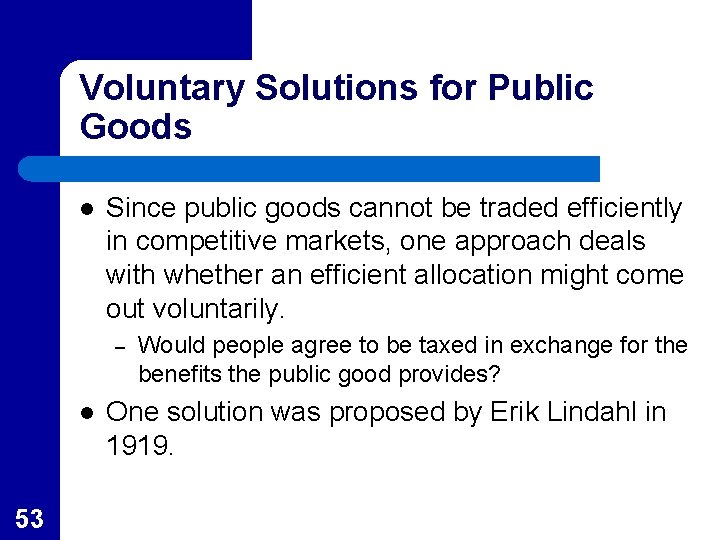 Voluntary Solutions for Public Goods l Since public goods cannot be traded efficiently in